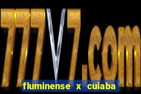 fluminense x cuiaba ao vivo